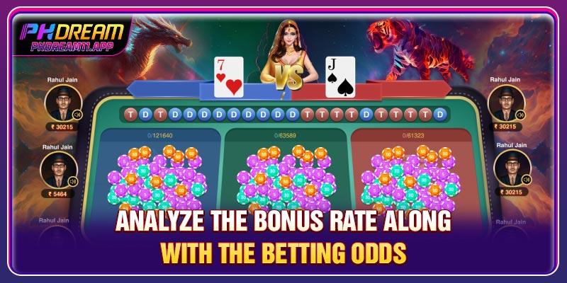 Dragon Tiger PHDream Game – How to Play, Rules, Odds & Winning Tips 3 Analyze the bonus rate along with the betting odds