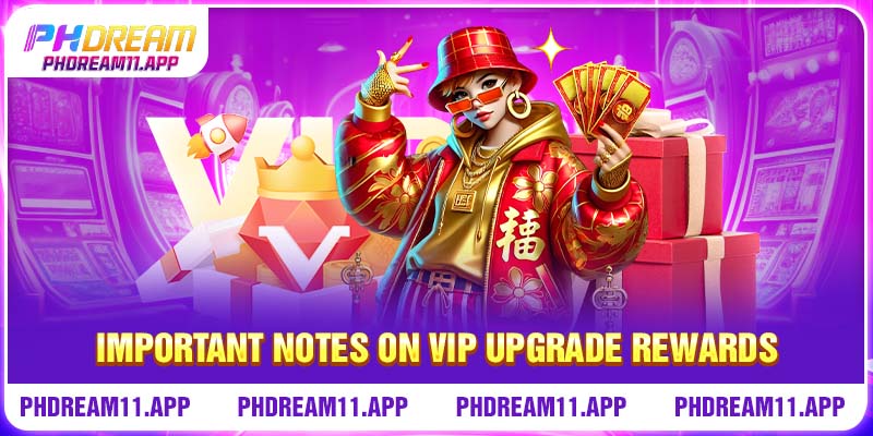 PHDream VIP - Optimal Benefits For Premium Members 3 Important notes on VIP upgrade rewards