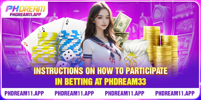 PHDREAM33 - Top-rated Online Casino in The Philippines 4 Instructions on how to participate in betting at PHDREAM33