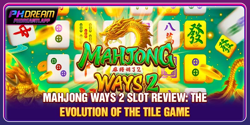 Mahjong Ways 2 Slot Review: The Evolution Of the Tile Game 1 Mahjong Ways 2 Slot Review: The Evolution Of the Tile Game