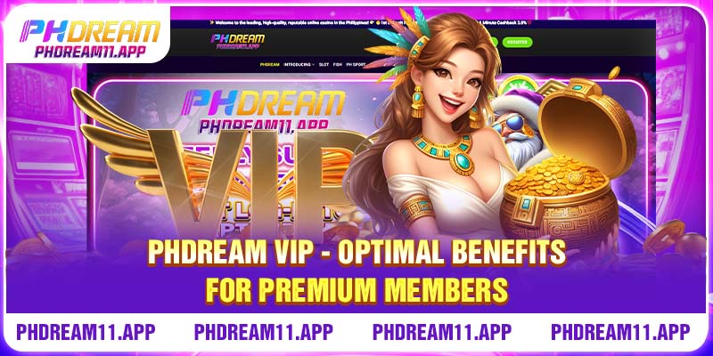 PHDream VIP - Optimal Benefits For Premium Members 1 PHDream VIP - Optimal Benefits For Premium Members
