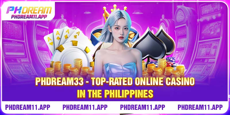 PHDREAM33 - Top-rated Online Casino in The Philippines 1 PHDREAM33 - Top-rated Online Casino in The Philippines