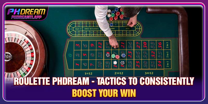 Roulette PHDream - Tactics To Consistently Boost Your Win 1 Roulette PHDream - Tactics To Consistently Boost Your Win