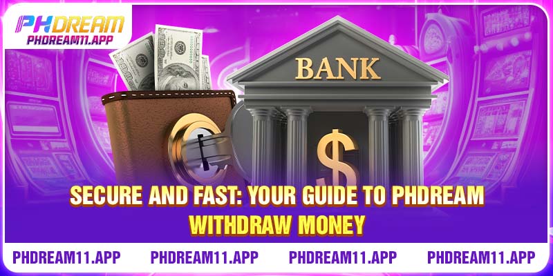 Secure And Fast: Your Guide To PHDream Withdraw Money 1 Secure And Fast: Your Guide To PHDream Withdraw Money