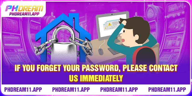 FAQ 2 If you forget your password, please contact us immediately